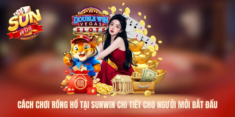 Cách chơi Rồng Hổ tại Sunwin chi tiết cho người mới bắt đầu