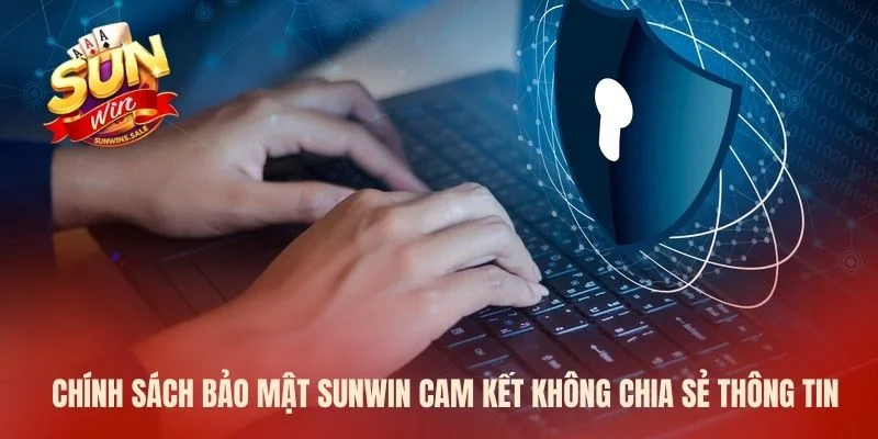 Chính sách bảo mật Sunwin cam kết không chia sẻ thông tin