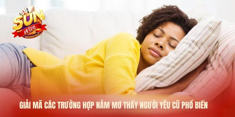 Giải mã các trường hợp nằm mơ thấy người yêu cũ phổ biến