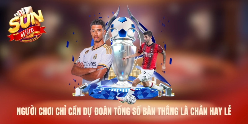 Người chơi chỉ cần dự đoán tổng số bàn thắng là chẵn hay lẻ
