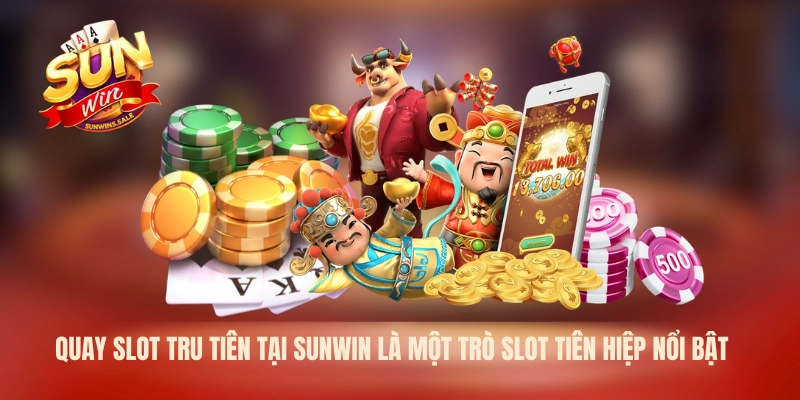 Quay slot tru tiên tại Sunwin là một trò slot tiên hiệp nổi bật